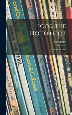 Koos, the Hottentot; Tales of the Veld - Marais, Josef