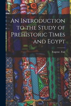 An Introduction to the Study of Prehistoric Times and Egypt - Fair, Eugene