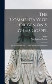 The Commentary of Origen on S. John's Gospel: the Text Revised With a Critical Introduction and Indices