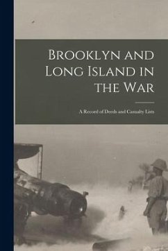 Brooklyn and Long Island in the War: a Record of Deeds and Casualty Lists - Anonymous