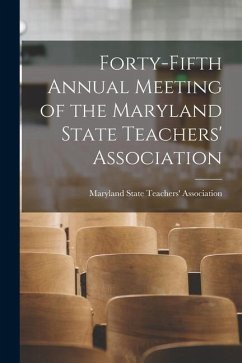 Forty-fifth Annual Meeting of the Maryland State Teachers' Association