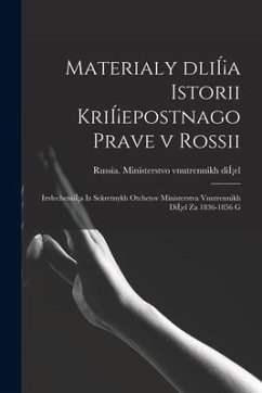 Materialy DliÍ¡a Istorii KriÍ¡epostnago Prave v Rossii; IzvlecheniiÍ¡a Iz Sekretnykh Otchetov Ministerstva Vnutrennikh DiÍ¡el Za 1836-1856 G