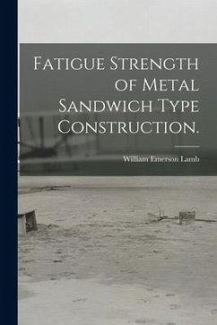 Fatigue Strength of Metal Sandwich Type Construction. - Lamb, William Emerson