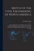 Sketch of the Civil Engineering of North America [microform]: Comprising Remarks on the Harbours, River and Lake Navigation, Lighthouses, Steam-naviga