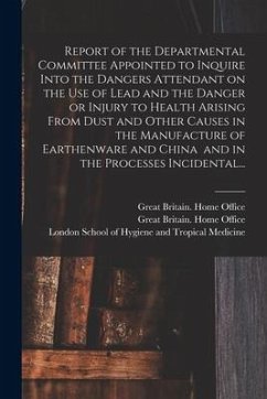 Report of the Departmental Committee Appointed to Inquire Into the Dangers Attendant on the Use of Lead and the Danger or Injury to Health Arising Fro