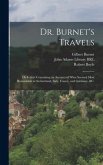 Dr. Burnet's Travels: or Letters Containing an Account of What Seemed Most Remarkable in Switzerland, Italy, France, and Germany, &c.