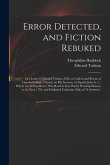 Error Detected, and Fiction Rebuked: in a Letter to Edward Tatham, D.D. so Called, and Rector of Lincoln-College, Oxford, on His Sermon, 1st Epistle J