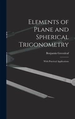 Elements of Plane and Spherical Trigonometry: With Practical Applications - Greenleaf, Benjamin