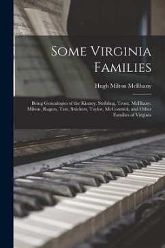 Some Virginia Families: Being Genealogies of the Kinney, Stribling, Trout, McIlhany, Milton, Rogers, Tate, Snickers, Taylor, McCormick, and Ot - McIlhany, Hugh Milton