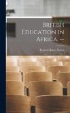 British Education in Africa. --