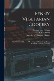Penny Vegetarian Cookery [electronic Resource]: the Science and the Art of Selecting and Preparing a Pure, Healthful, and Sufficient Diet