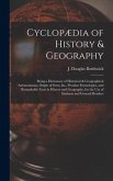 Cyclopædia of History & Geography [microform]: Being a Dictionary of Historical & Geographical Antonomasias, Origin of Sects, &c., Peculiar Etymologie