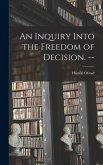 An Inquiry Into the Freedom of Decision. --