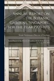 Annual Report on the Botanic Gardens, Singapore, for the Year 1900-1913; Annual Report of the Director of Gardens, Straits Settlements for the Year, 1