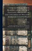 Genealogical Notes Bearing Upon the New England Ancestry of the Children of William Johnson Goldthwait: and Mary Lydia Pitman-Goldthwait of Marblehead