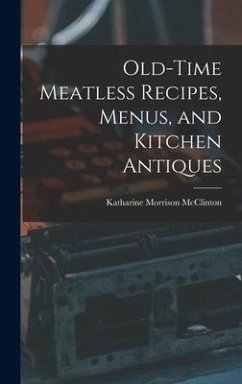 Old-time Meatless Recipes, Menus, and Kitchen Antiques - McClinton, Katharine Morrison