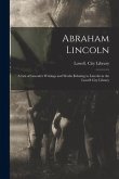 Abraham Lincoln: a List of Lincoln's Writings and Works Relating to Lincoln in the Lowell City Library