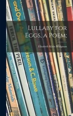 Lullaby for Eggs, a Poem; - Bridgman, Elizabeth Klein