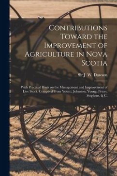 Contributions Toward the Improvement of Agriculture in Nova Scotia [microform]: With Practical Hints on the Management and Improvement of Live Stock,