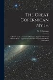 The Great Copernican Myth; a Review of an Astronomical Pamphlet Algol the &quote;ghoul&quote; or &quote;demon&quote; Star, a Supplement to Another Pamphlet The Earth Stands F