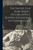 The Native Elm Bark Beetle, Hylurgopinus Rufipes (Eichhoff), in Connecticut