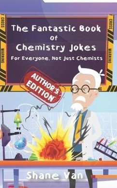 The Fantastic Book of Chemistry Jokes: For Everyone, Not Just Chemists - van, Shane