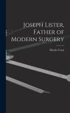 Joseph Lister, Father of Modern Surgery