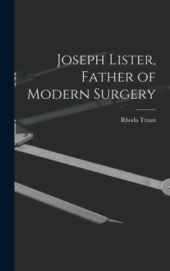 Joseph Lister, Father of Modern Surgery - Truax, Rhoda