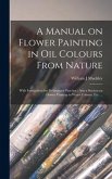 A Manual on Flower Painting in Oil Colours From Nature