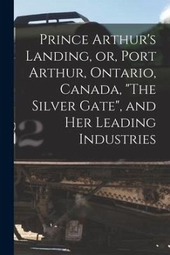 Prince Arthur's Landing, or, Port Arthur, Ontario, Canada, 