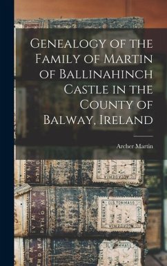 Genealogy of the Family of Martin of Ballinahinch Castle in the County of Balway, Ireland [microform] - Martin, Archer
