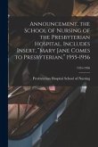 Announcement, the School of Nursing of the Presbyterian Hospital, Includes Insert, &quote;Mary Jane Comes to Presbyterian,&quote; 1955-1956; 1955-1956