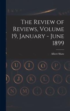 The Review of Reviews, Volume 19, January - June 1899 - Shaw, Albert