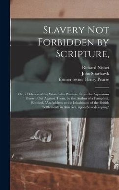 Slavery Not Forbidden by Scripture, - Nisbet, Richard