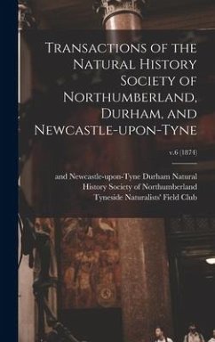 Transactions of the Natural History Society of Northumberland, Durham, and Newcastle-upon-Tyne; v.6 (1874)