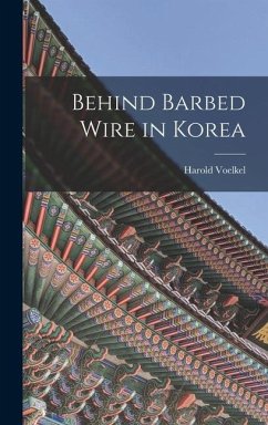 Behind Barbed Wire in Korea - Voelkel, Harold