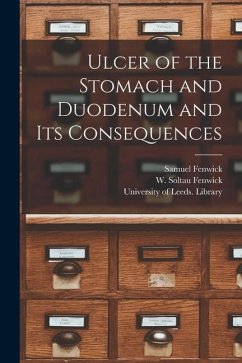 Ulcer of the Stomach and Duodenum and Its Consequences - Fenwick, Samuel