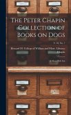 The Peter Chapin Collection of Books on Dogs: A Short-Title List; v. 32, no. 7
