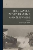 The Flaming Sword in Serbia and Elsewhere [microform]