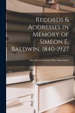 Records & Addresses in Memory of Simeon E. Baldwin, 1840-1927