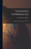 Vanished Supremacies: Essays on European History, 1812-1918