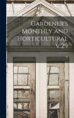 Gardener's Monthly and Horticultural V.29; 29 - Anonymous