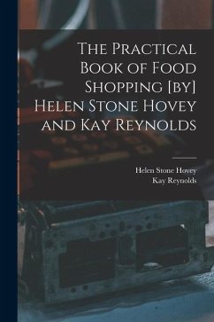 The Practical Book of Food Shopping [by] Helen Stone Hovey and Kay Reynolds - Hovey, Helen Stone