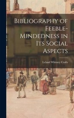 Bibliography of Feeble-mindedness in Its Social Aspects - Crafts, Leland Whitney