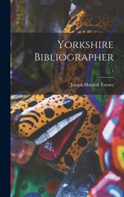 Yorkshire Bibliographer; 1 - Turner, Joseph Horsfall