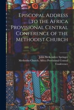 Episcopal Address to the Africa Provisional Central Conference of the Methodist Church - Springer, John Mckendree