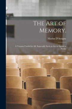 The Art of Memory.: A Treatise Useful for All, Especially Such as Are to Speak in Public