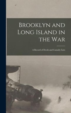 Brooklyn and Long Island in the War: a Record of Deeds and Casualty Lists - Anonymous