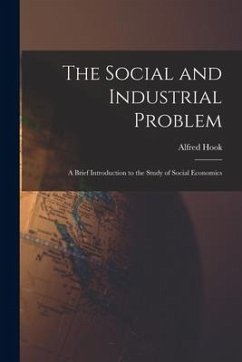 The Social and Industrial Problem: a Brief Introduction to the Study of Social Economics - Hook, Alfred