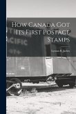 How Canada Got Its First Postage Stamps [microform]